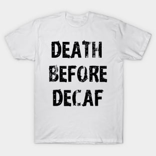 Death Before Decaf Coffee Always T-Shirt